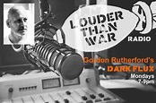 Gordon Rutherford Joins Louder Than War Radio - 7 PM Mondays!