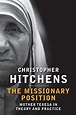 The Missionary Position: Mother Teresa in Theory and Practice by ...