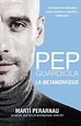 Pep Guardiola. La metamorfosis - Libros de Fútbol Para Entrenadores