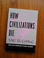 How Civilizations Die by Tao Te-Ching & Thomas Callaghan 1997 1st / 1st ...