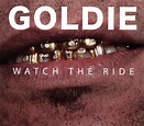 Goldie - Watch The Ride | Releases | Discogs