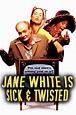 Jane White Is Sick and Twisted - Rotten Tomatoes