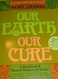 Our Earth Our Cure: A Handbook of Natural Medicine for Today - Dextreit ...