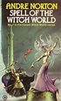 Spell of the Witch World by Andre Norton. Universal 1978. Cover artist ...