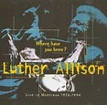 Luther Allison: Where Have You Been? - Live In Montreux 1976-1994 (1996)
