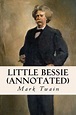 Little Bessie (annotated) by Mark Twain, Paperback | Barnes & Noble®