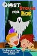 Ghost Stories for Kids: Ten Fantastic Tales About Ghosts for Children ...
