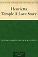Henrietta Temple A Love Story - Kindle edition by Disraeli Earl of ...