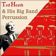 Ted Heath & His Big Band Percussion - Album by Ted Heath | Spotify