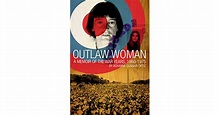 Outlaw Woman: A Memoir of the War Years 1960-1975 by Roxanne Dunbar ...