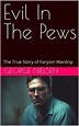 Evil In The Pews: The True Story of Faryion Wardrip by George Nielsen ...