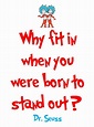 A famous inspirational image quote by Dr Seuss, Why fit in when you ...