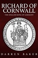 Richard of Cornwall: The English King of Germany by Darren Baker ...