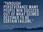 “Through perseverance many people win success out of what seemed ...