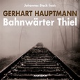 Bahnwärter Thiel (Hörbuch Download), Gerhart Hauptmann