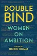 Double Bind: Women On Ambition, Book by Robin Romm (Hardcover) | www ...
