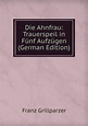Die Ahnfrau: Trauerspeil in Fünf Aufzügen (German Edition), Grillparzer ...