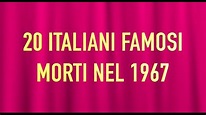 20 ITALIANI FAMOSI MORTI NEL 1967 - YouTube