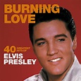 Elvis Presley - Burning Love: 40 Greatest Hits of Elvis Presley | iHeart