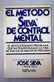 METODO SILVA DE CONTROL MENTAL - José Silva: 9789991259949 - IberLibro
