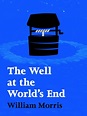The Well at the World's End: Volume I by William Morris, Hardcover ...