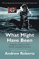 What Might Have Been: Imaginary History from Twelve Leading Historians ...