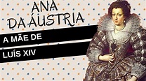 Mulheres na História #29: ANA DA ÁUSTRIA, a mãe de Luís XIV - YouTube