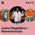 Juana Magdalena - Remasterizado Radio - playlist by Spotify | Spotify