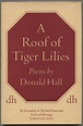 A Roof of Tiger Lilies by HALL, Donald: Fine Hardcover (1964) | Between ...
