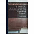 The Physical Principles of the Quantum Theory | Walmart Canada