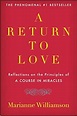 A Return to Love: Reflections on the Principles of "A Course in ...