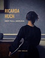Ricarda Huch - Der Fall Deruga - liwi-verlag.de