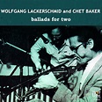 Ballads For Two | Wolfgang Lackerschmid and Chet Baker | Dot Time Records