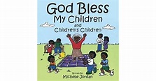 God Bless My Children and Children's Children by Michelle Jordan