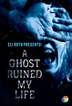 Eli Roth Presents: A Ghost Ruined My Life - TheTVDB.com