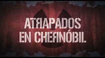 Atrapados en Chernóbyl Pelicula completa en español HD 1 link +Tráiler ...