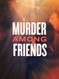 Watch Murder Among Friends Online | Season 2 (2017) | TV Guide