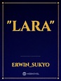 "LARA" - Erwin_Sukyo - Webnovel