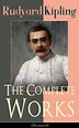 Rudyard Kipling, The Complete Works of Rudyard Kipling (Illustrated ...