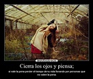 Cierra los ojos y piensa; | Desmotivaciones