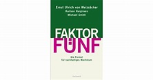 Faktor Fünf - Ernst Ulrich von Weizsäcker, Karlson Hargroves, Michael ...