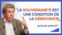 « LA SOUVERAINETÉ EST UNE CONDITION DE LA DÉMOCRATIE » - Jacques Sapir ...