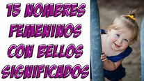 15 NOMBRES FEMENINOS CON BELLOS SIGNIFICADOS - YouTube