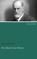 Die Zukunft einer Illusion von Sigmund Freud - Fachbuch - bücher.de
