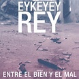 Eykeyey Rey - Entre El Bien Y El Mal (2011)
