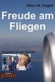 Freude am Fliegen (ebook), Viktor W. Ziegler | 9783950312645 | Boeken ...