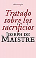 Tratado Sobre Los Sacrificios (CLASICOS SEXTO PISO) : MAISTRE JOSEPH ...