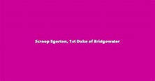 Scroop Egerton, 1st Duke of Bridgewater - Spouse, Children, Birthday & More