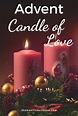 Advent: The Candle of Love • Redemptions Touch • Advent % % | Candles ...