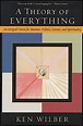 A Theory of Everything: An Integral Vision for Business, Politics ...